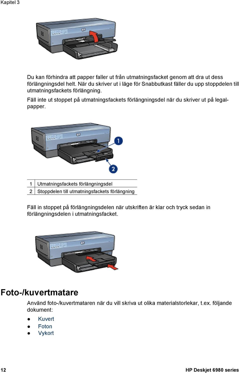 Fäll inte ut stoppet på utmatningsfackets förlängningsdel när du skriver ut på legalpapper.