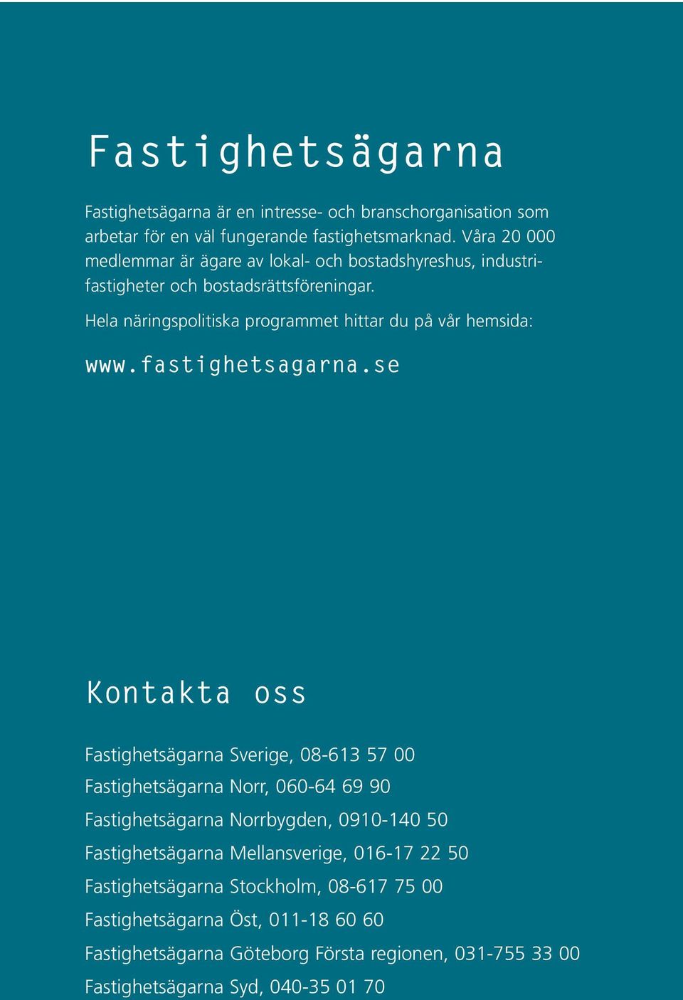 Hela näringspolitiska programmet hittar du på vår hemsida: www.fastighetsagarna.