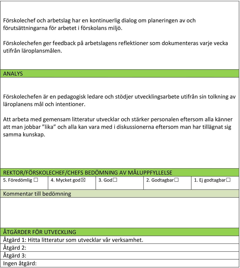 ANALYS Förskolechefen är en pedagogisk ledare och stödjer utvecklingsarbete utifrån sin tolkning av läroplanens mål och intentioner.