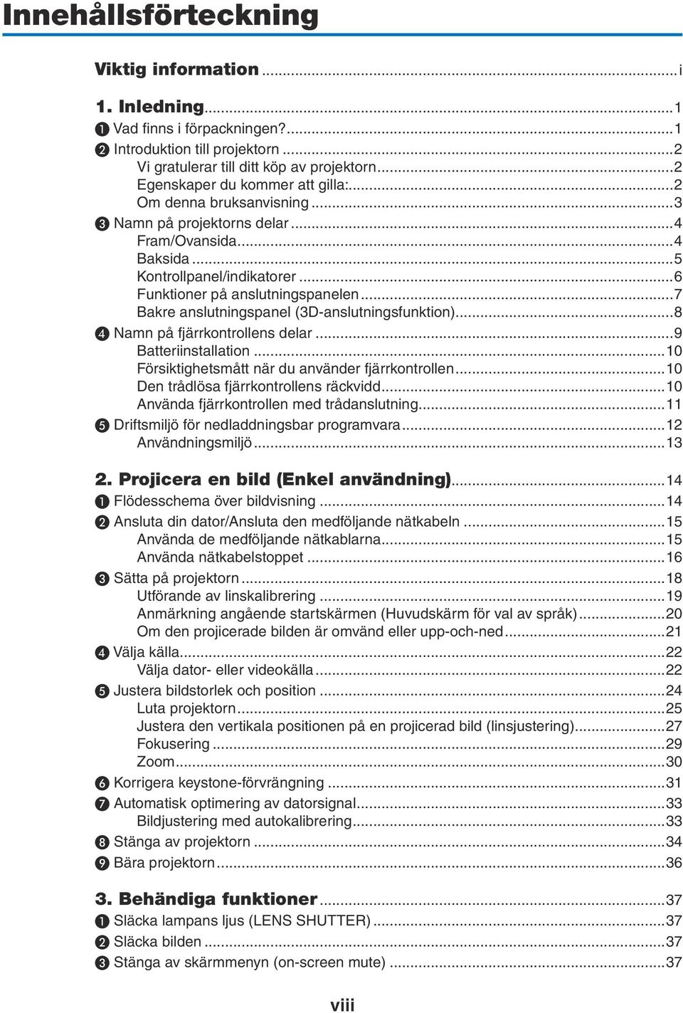 ..7 Bakre anslutningspanel (3D-anslutningsfunktion)...8 ❹ Namn på fjärrkontrollens delar...9 Batteriinstallation...10 Försiktighetsmått när du använder fjärrkontrollen.