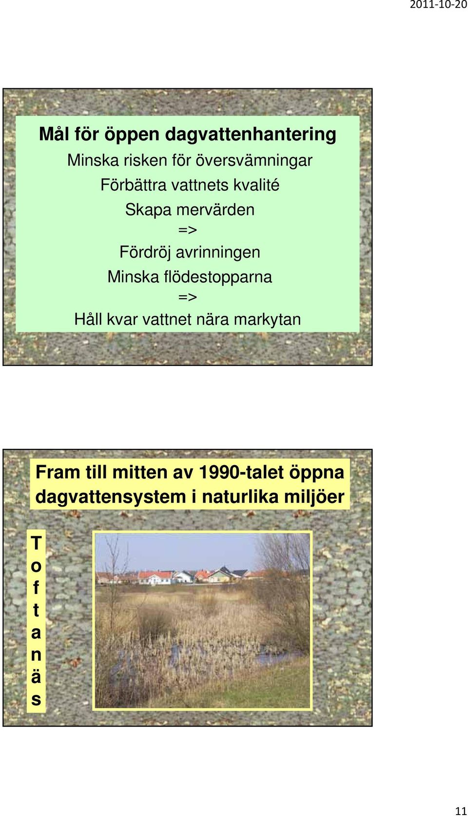 Minska flödestopparna => Håll kvar vattnet nära markytan Fram till