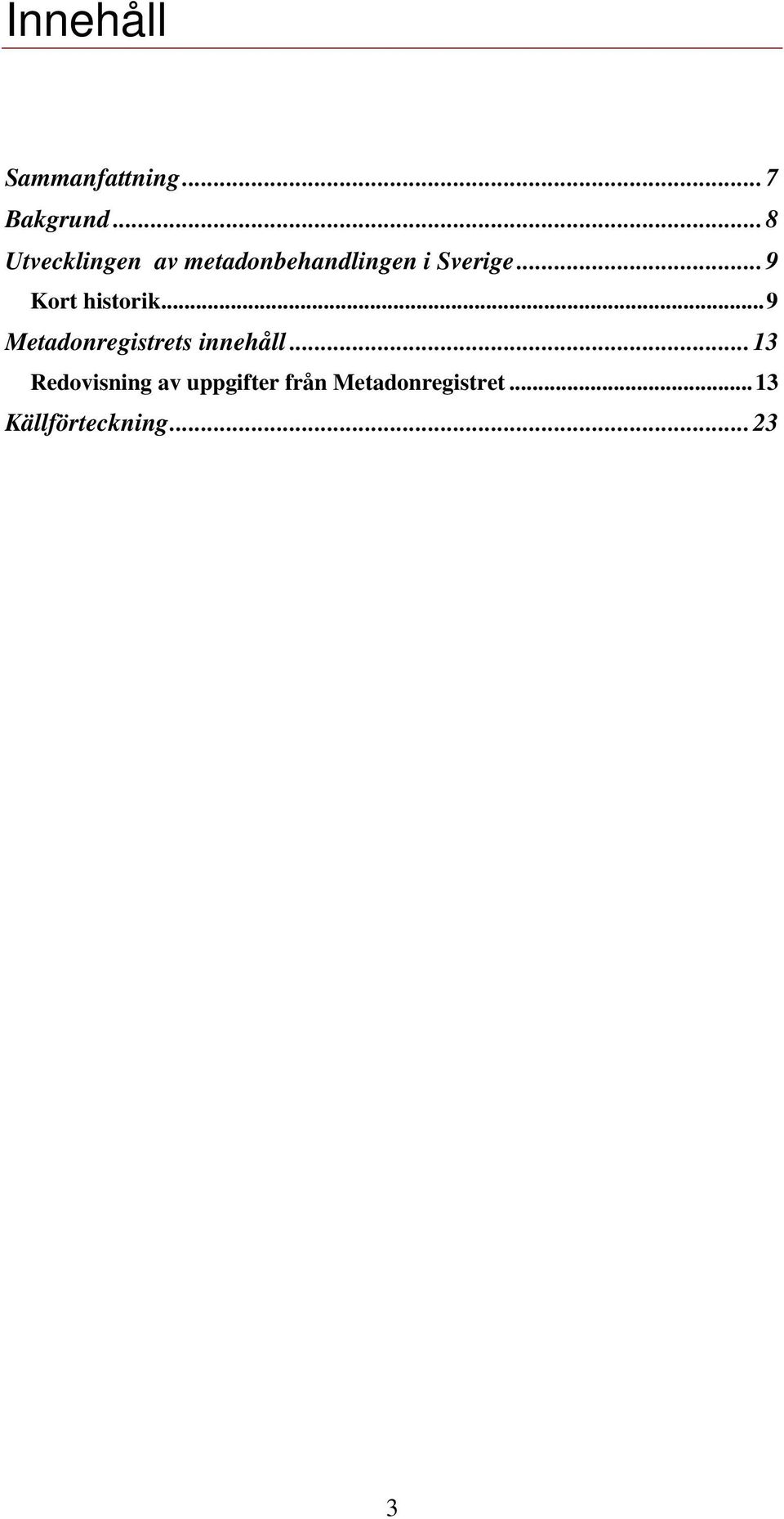 ..9 Kort historik...9 Metadonregistrets innehåll.