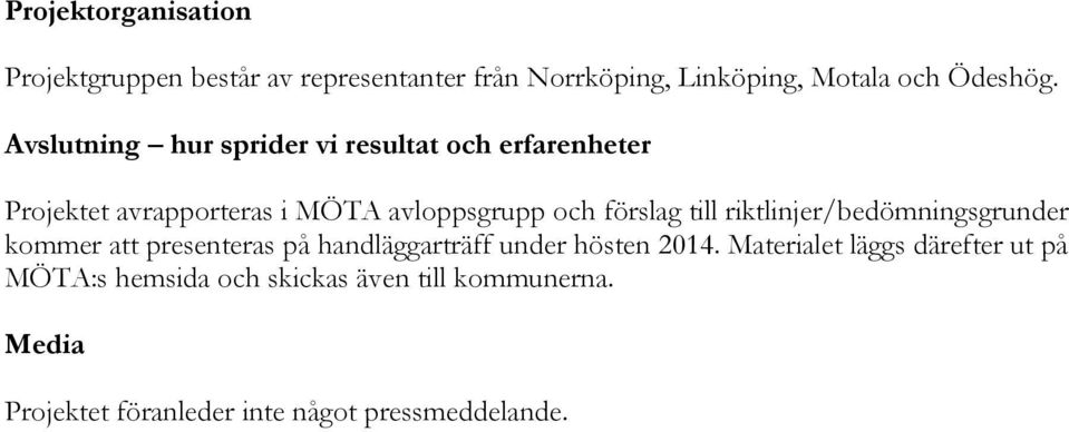 kommer att presenteras på handläggarträff under hösten 2014.