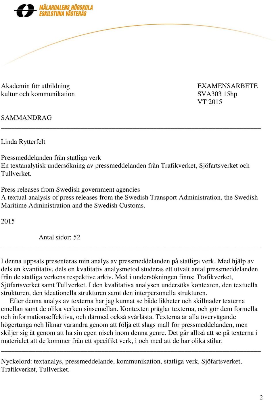 Press releases from Swedish government agencies A textual analysis of press releases from the Swedish Transport Administration, the Swedish Maritime Administration and the Swedish Customs.