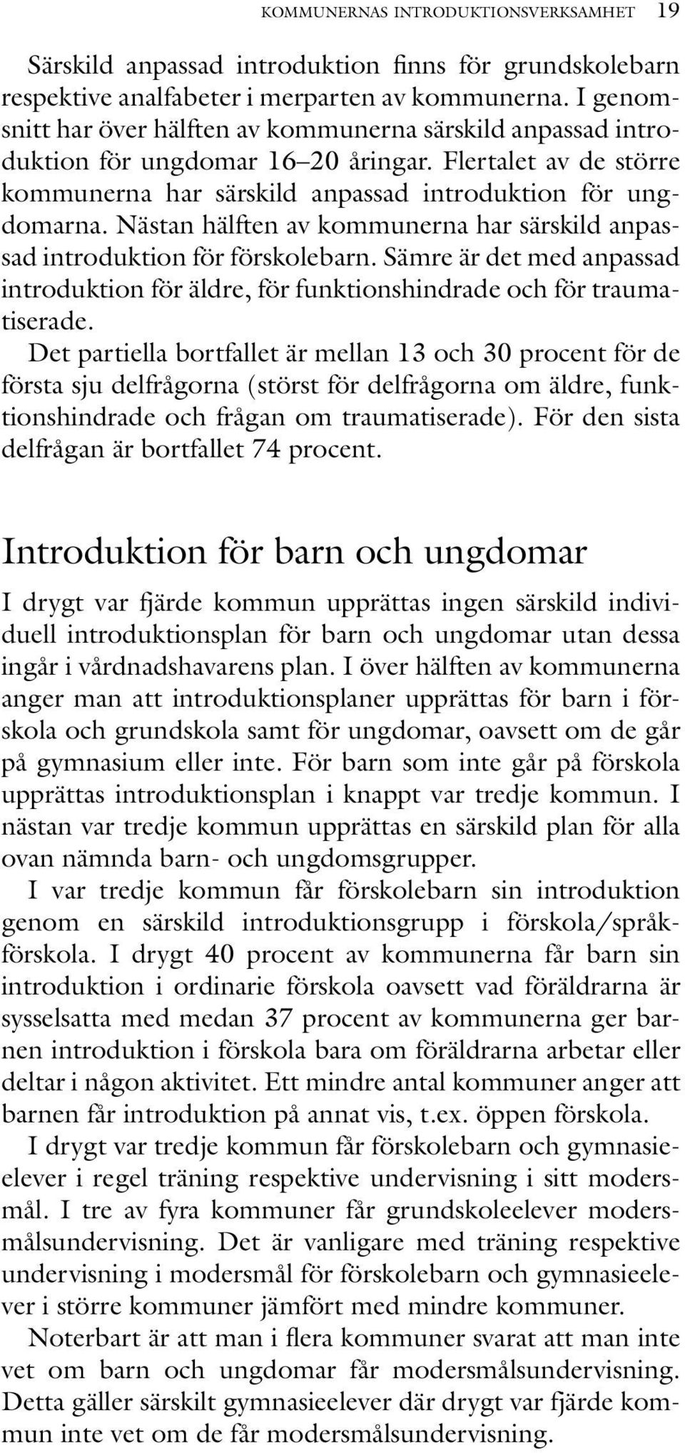 Nästan hälften av kommunerna har särskild anpassad introduktion för förskolebarn. Sämre är det med anpassad introduktion för äldre, för funktionshindrade och för traumatiserade.