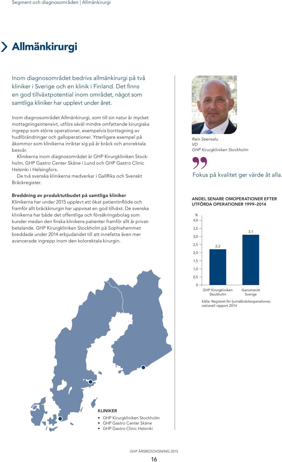 Inom diagnosområdet Allmänkirurgi, som till sin natur är mycket mottagningsintensivt, utförs såväl mindre omfattande kirurgiska ingrepp som större operationer, exempelvis borttagning av