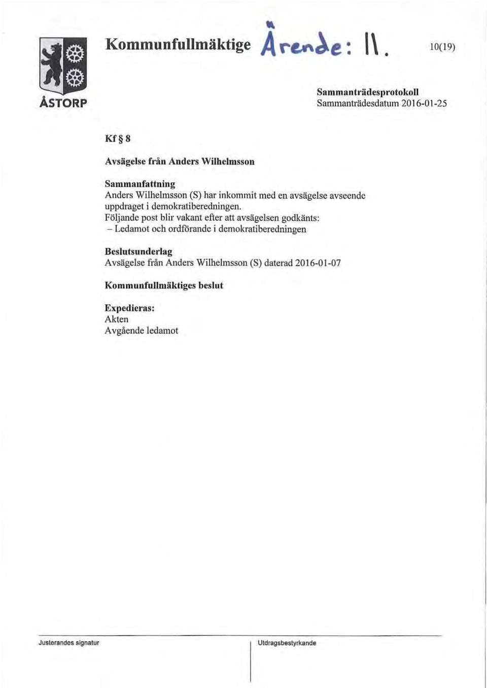 Wilhelmsson (S) har inkommit med en avsägelse avseende uppdraget i demokratiberedningen.