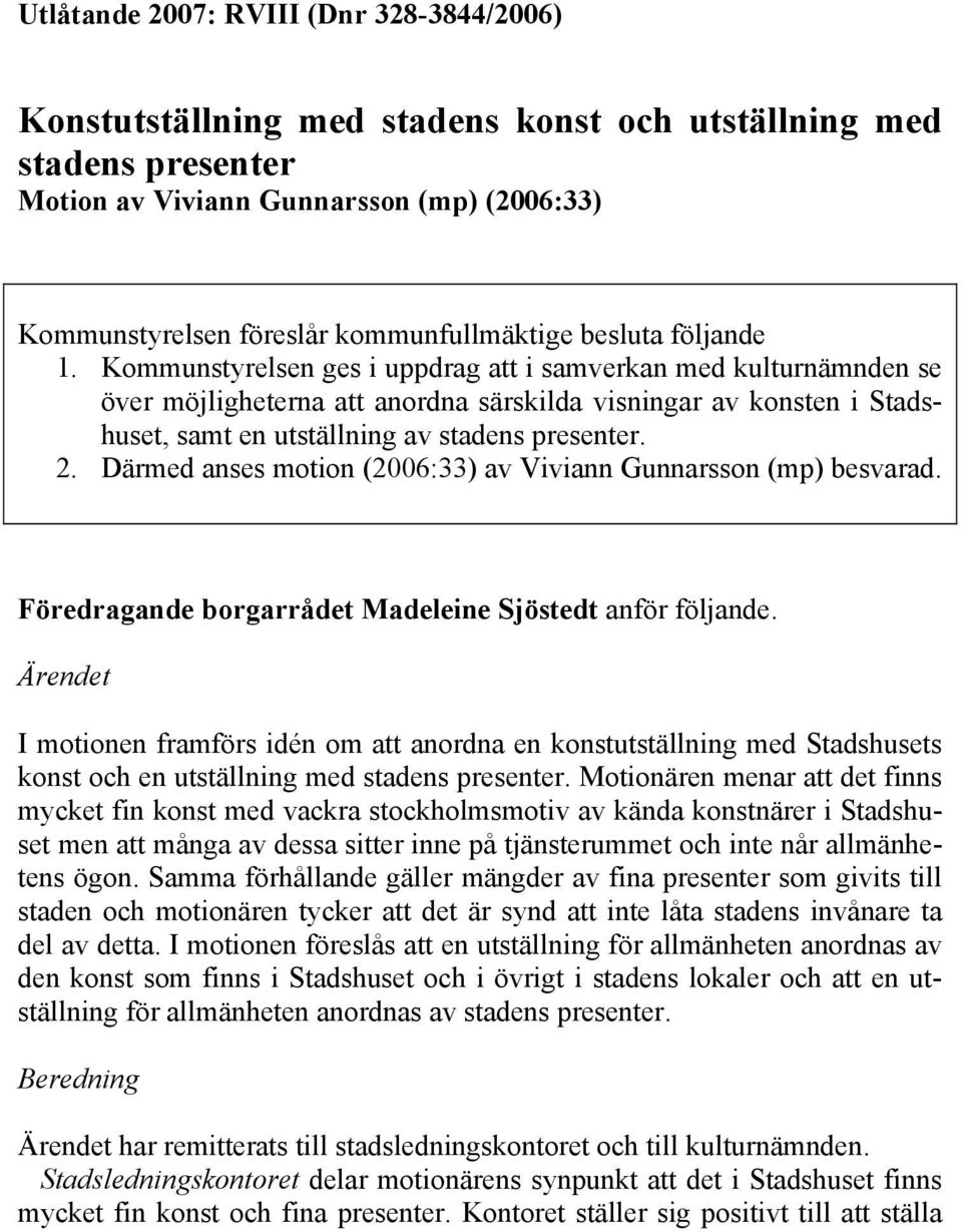 Kommunstyrelsen ges i uppdrag att i samverkan med kulturnämnden se över möjligheterna att anordna särskilda visningar av konsten i Stadshuset, samt en utställning av stadens presenter. 2.