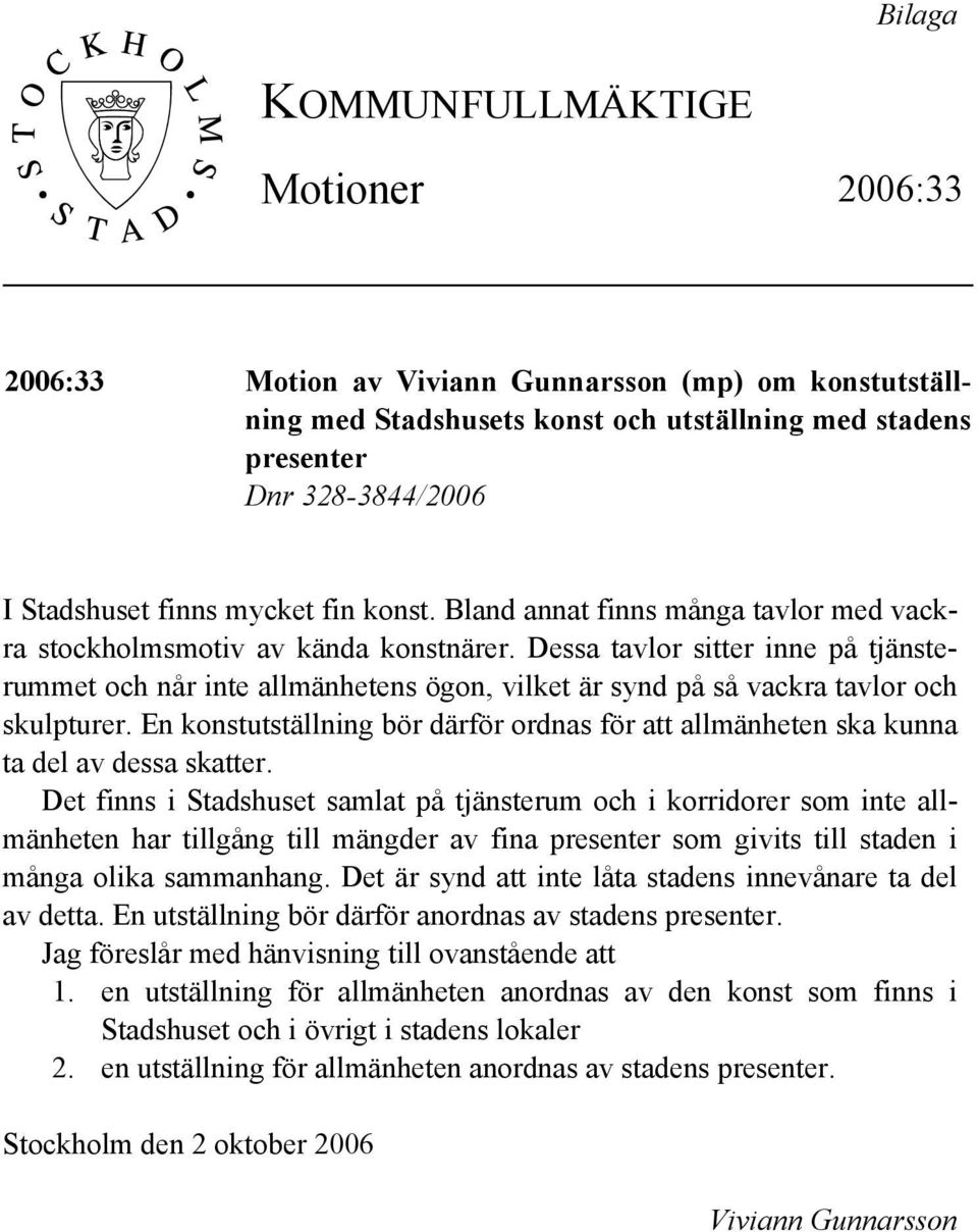 Dessa tavlor sitter inne på tjänsterummet och når inte allmänhetens ögon, vilket är synd på så vackra tavlor och skulpturer.