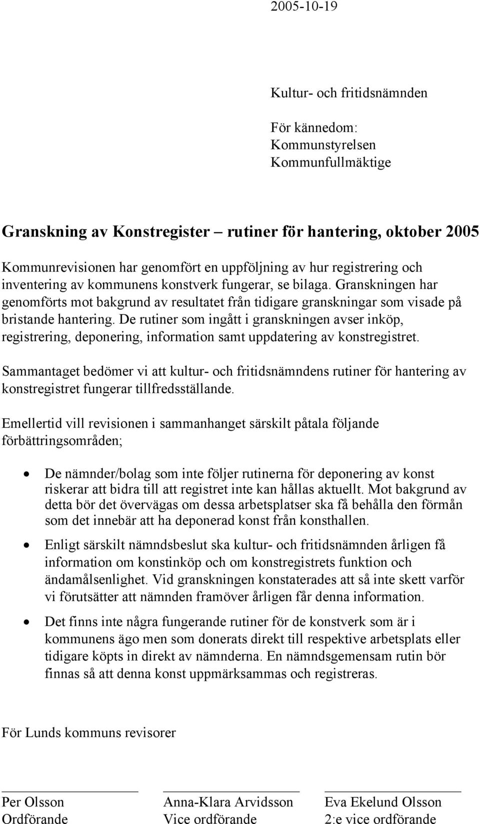 De rutiner som ingått i granskningen avser inköp, registrering, deponering, information samt uppdatering av konstregistret.