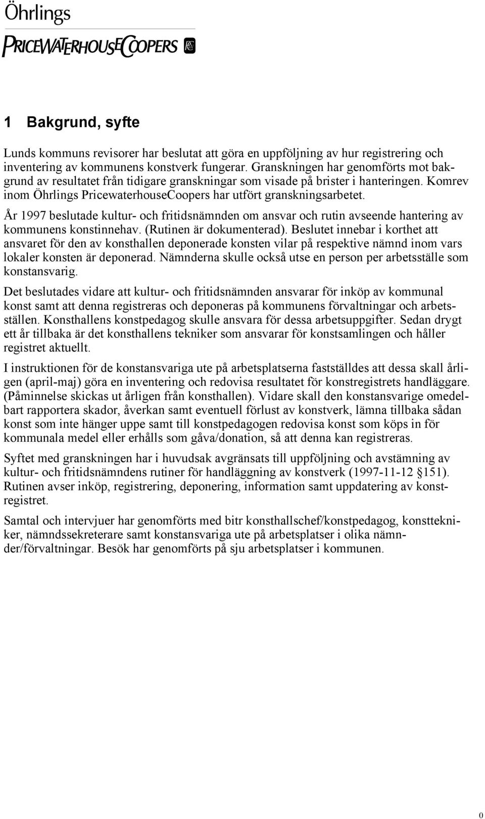 År 1997 beslutade kultur- och fritidsnämnden om ansvar och rutin avseende hantering av kommunens konstinnehav. (Rutinen är dokumenterad).