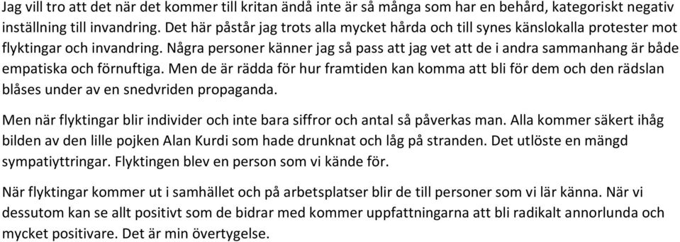 Några personer känner jag så pass att jag vet att de i andra sammanhang är både empatiska och förnuftiga.