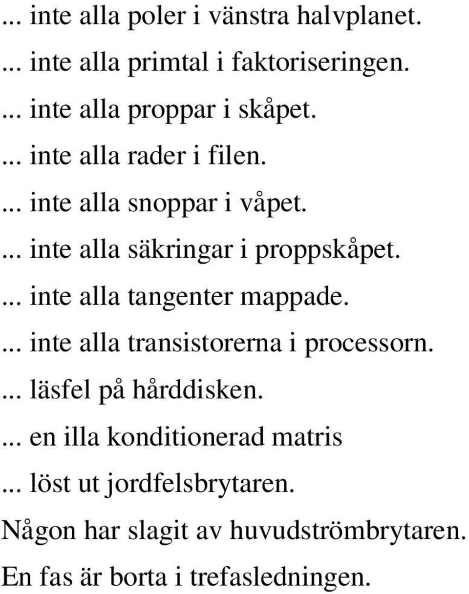 ... inte alla tangenter mappade.... inte alla transistorerna i processorn.... läsfel på hårddisken.