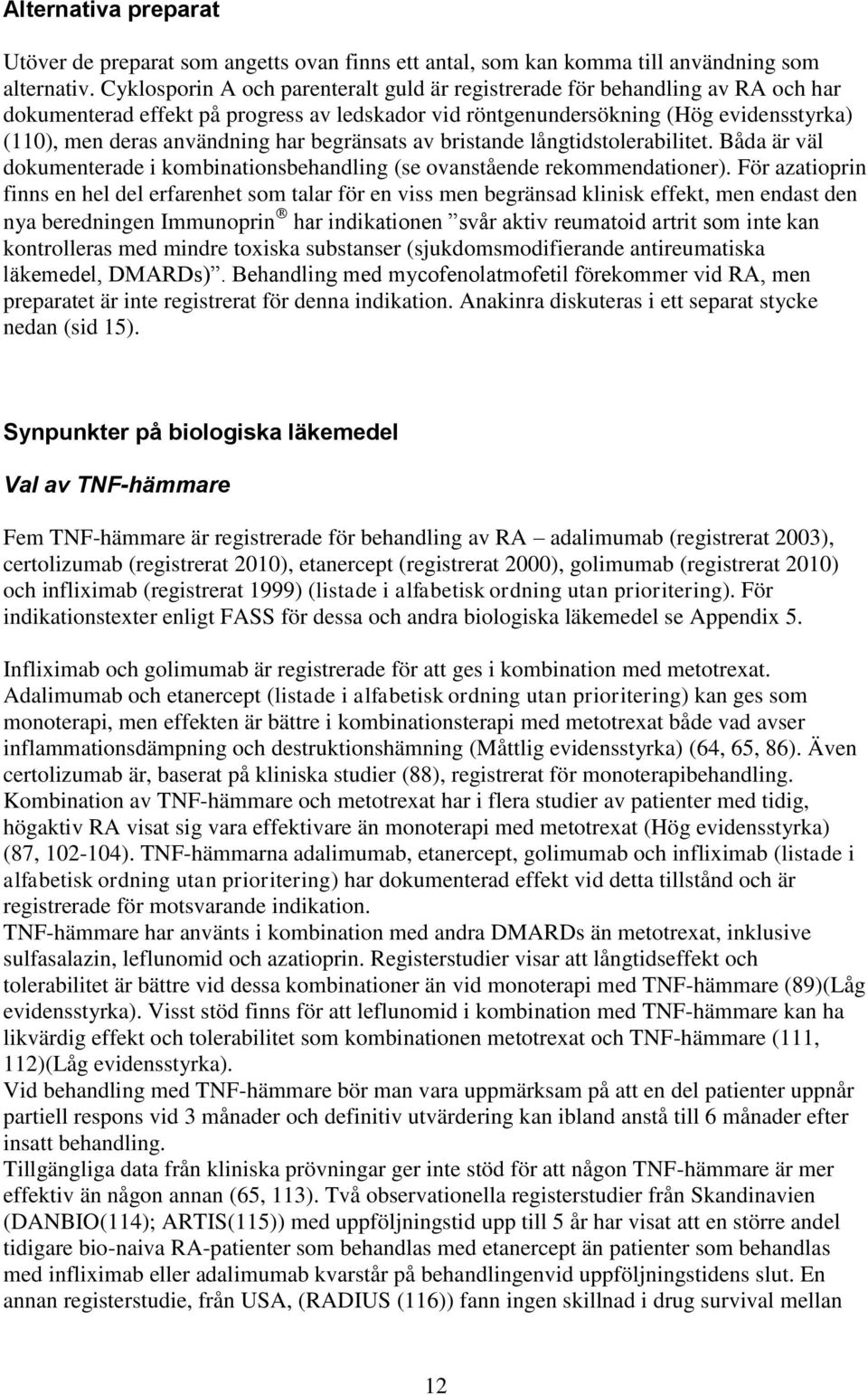 har begränsats av bristande långtidstolerabilitet. Båda är väl dokumenterade i kombinationsbehandling (se ovanstående rekommendationer).