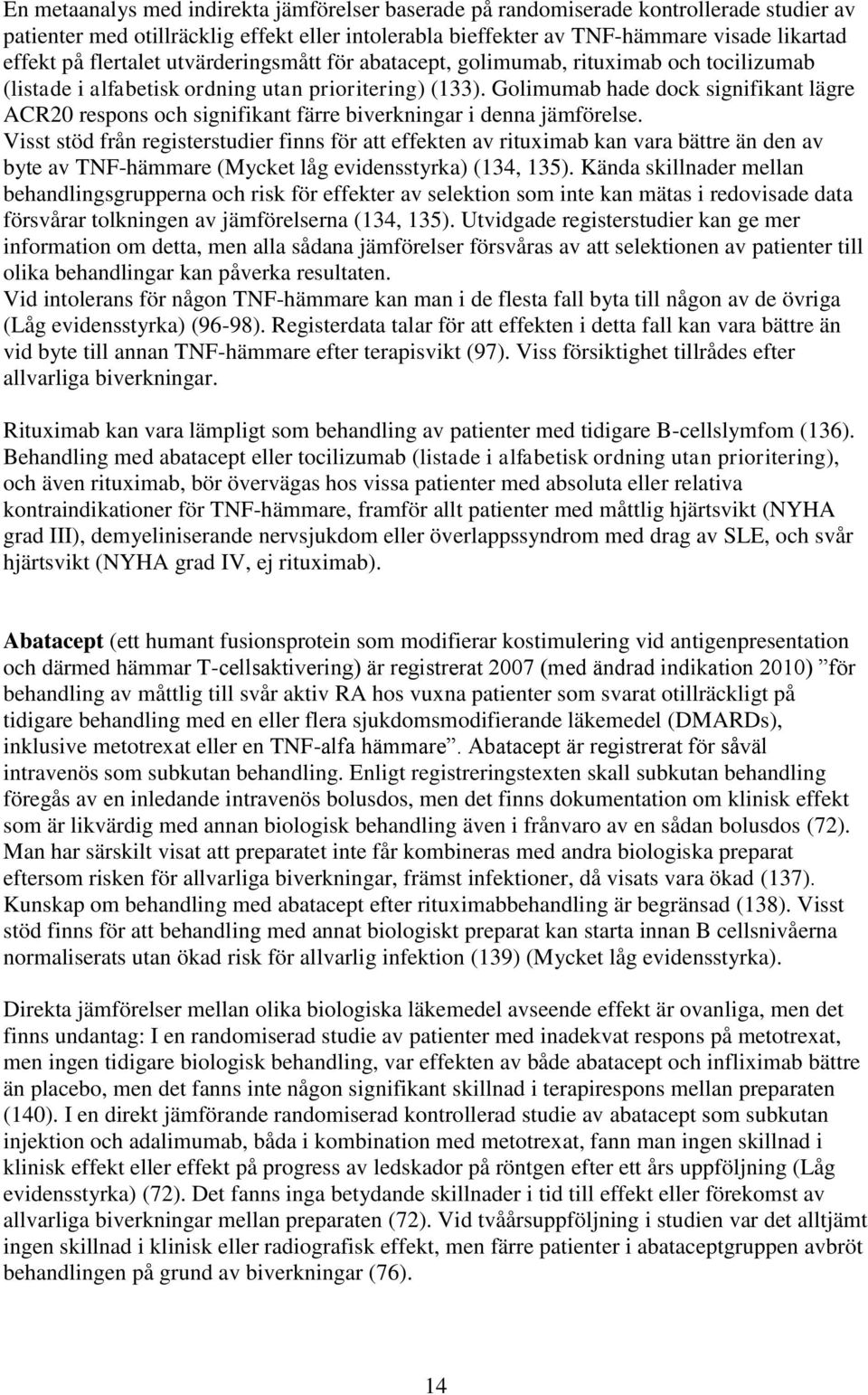 Golimumab hade dock signifikant lägre ACR20 respons och signifikant färre biverkningar i denna jämförelse.