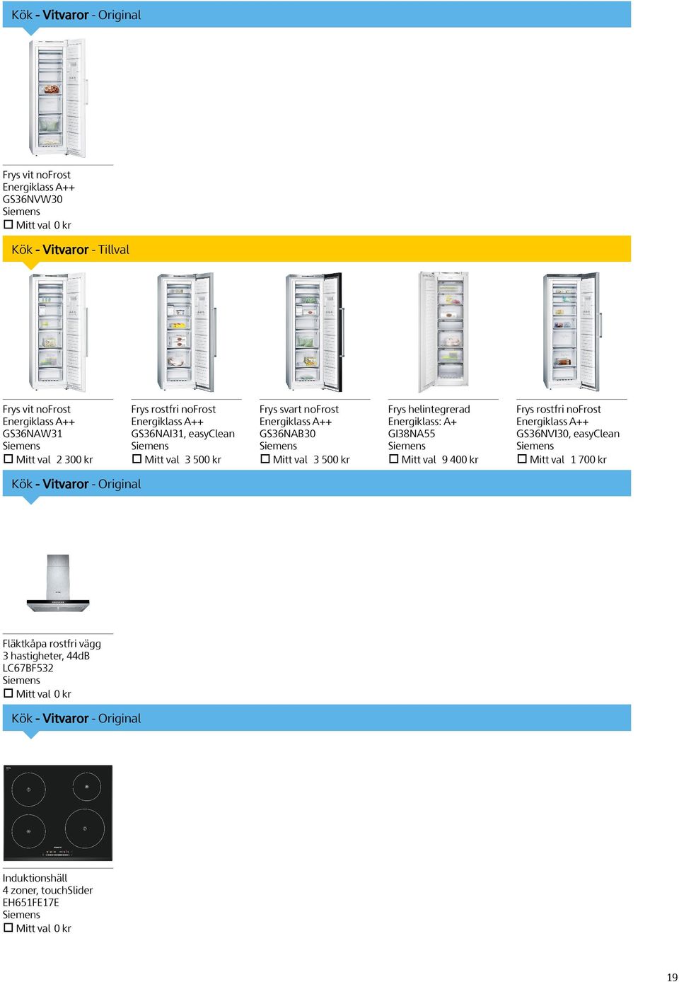 helintegrerad Energiklass: A+ GI38NA55 Siemens Mitt val 9 400 kr Frys rostfri nofrost Energiklass A++ GS36NVI30, easyclean Siemens Mitt val 1 700 kr Kök - Vitvaror -