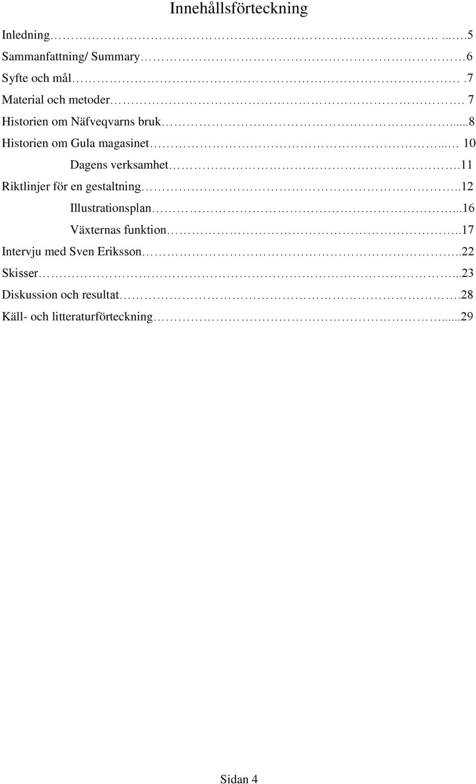 .. 10 Dagens verksamhet.11 Riktlinjer för en gestaltning..12 Illustrationsplan.