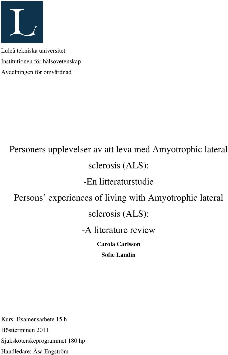 experiences of living with Amyotrophic lateral sclerosis (ALS): -A literature review Carola Carlsson