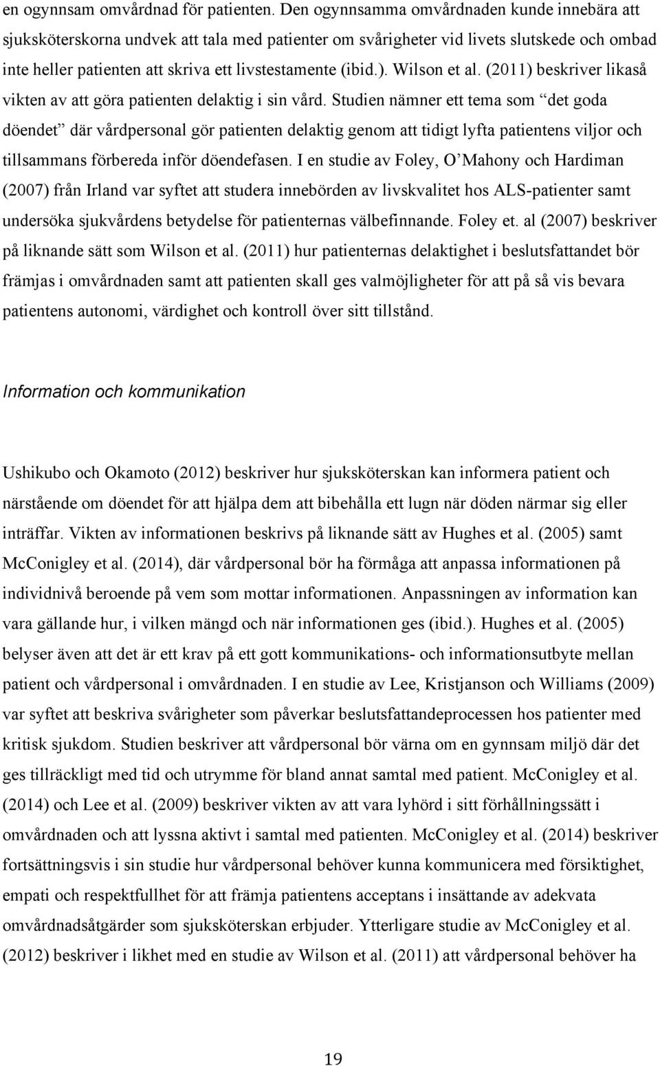 Wilson et al. (2011) beskriver likaså vikten av att göra patienten delaktig i sin vård.