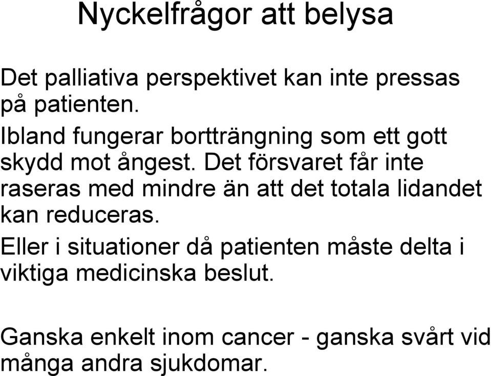 Det försvaret får inte raseras med mindre än att det totala lidandet kan reduceras.