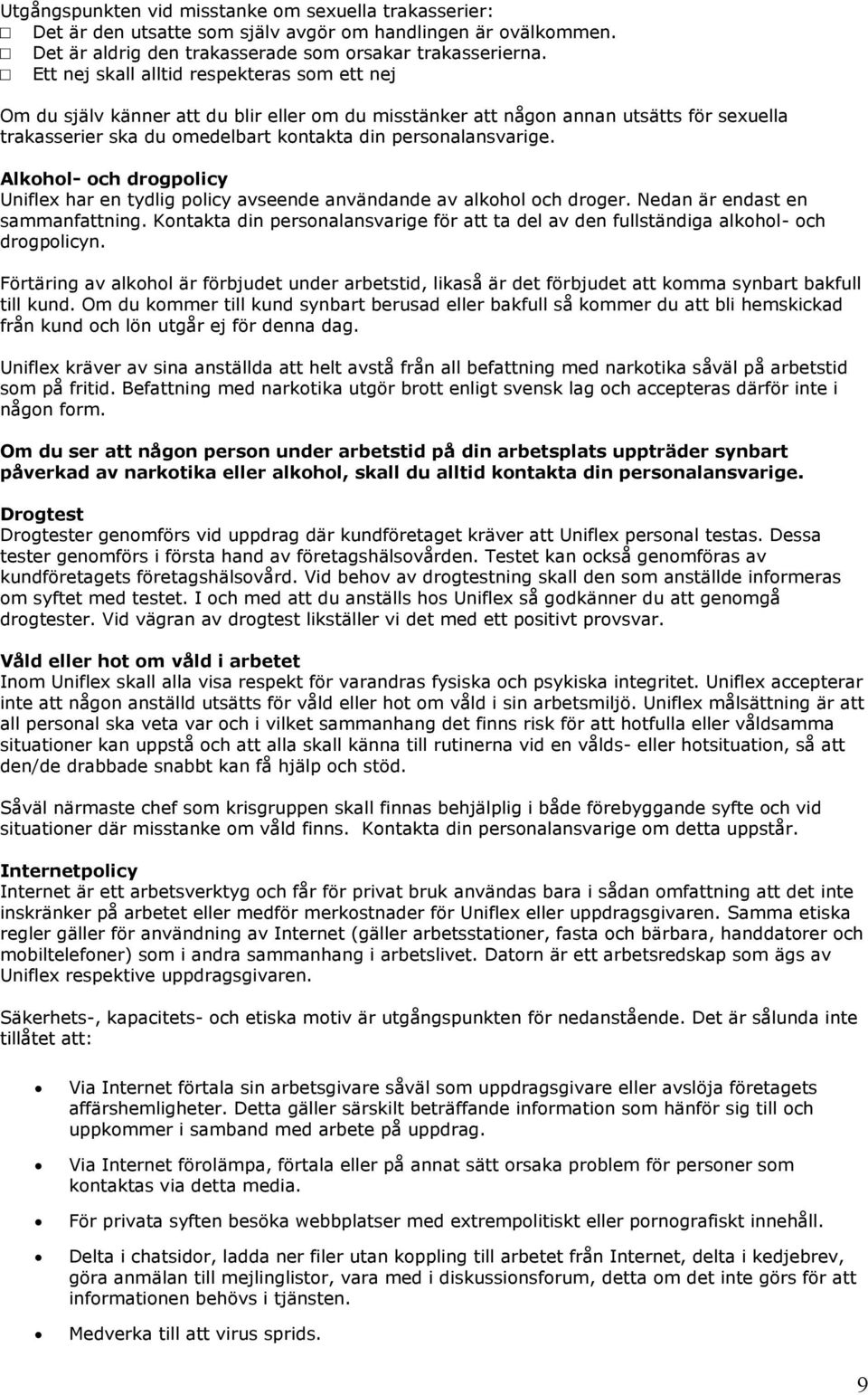 Alkhl- ch drgplicy Uniflex har en tydlig plicy avseende användande av alkhl ch drger. Nedan är endast en sammanfattning.