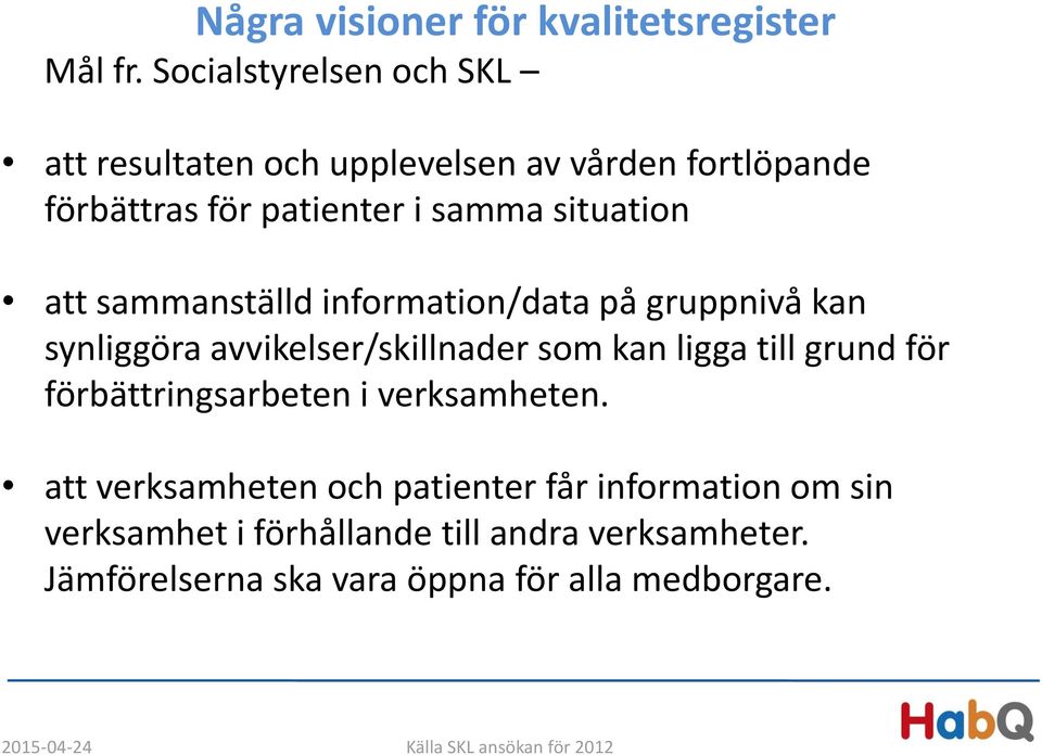 sammanställd information/data på gruppnivå kan synliggöra avvikelser/skillnader som kan ligga till grund för