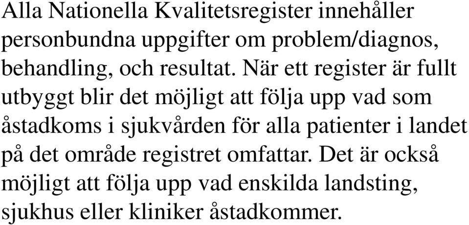 När ett register är fullt utbyggt blir det möjligt att följa upp vad som åstadkoms i