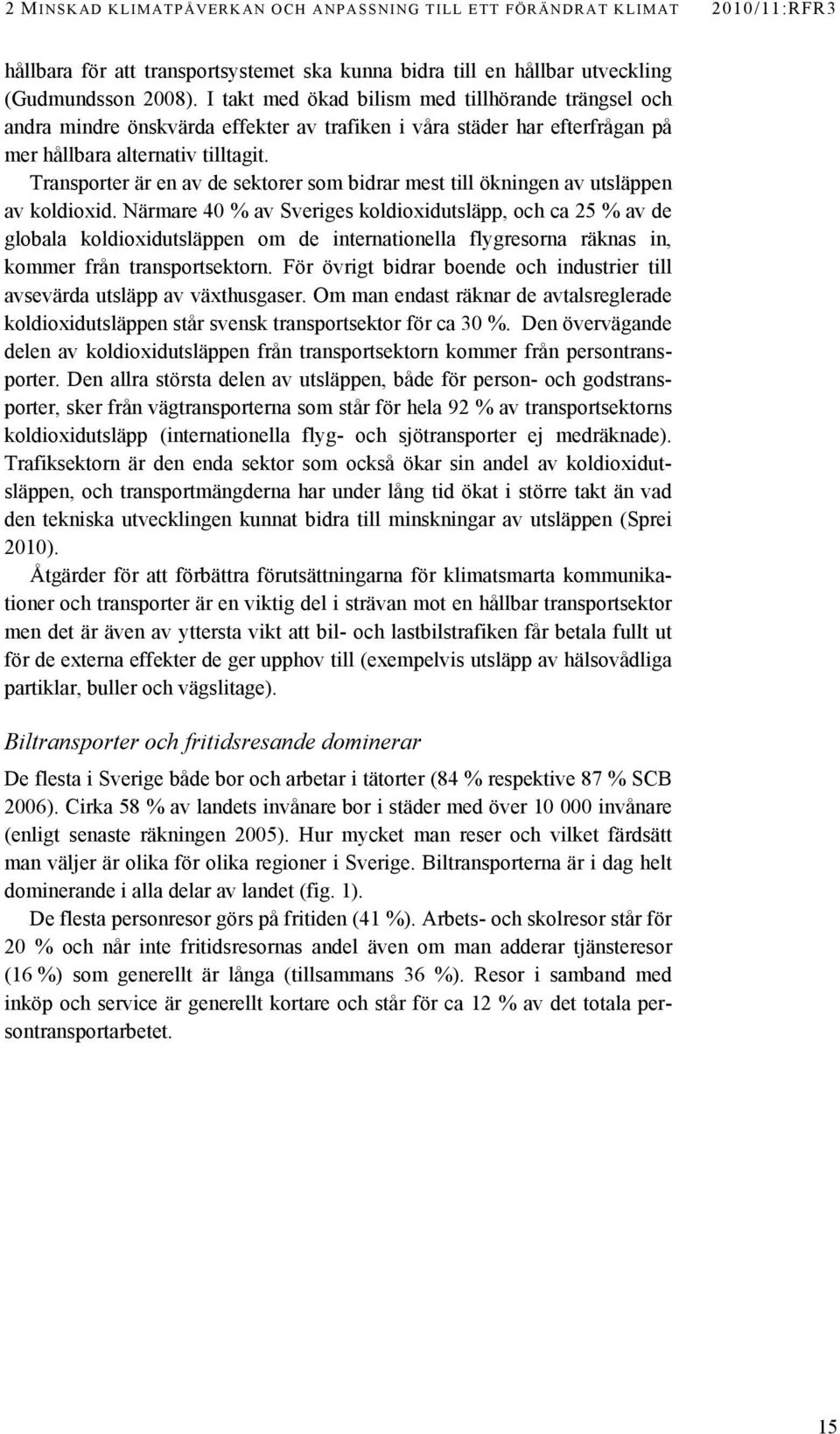 Transporter är en av de sektorer som bidrar mest till ökningen av utsläppen av koldioxid.