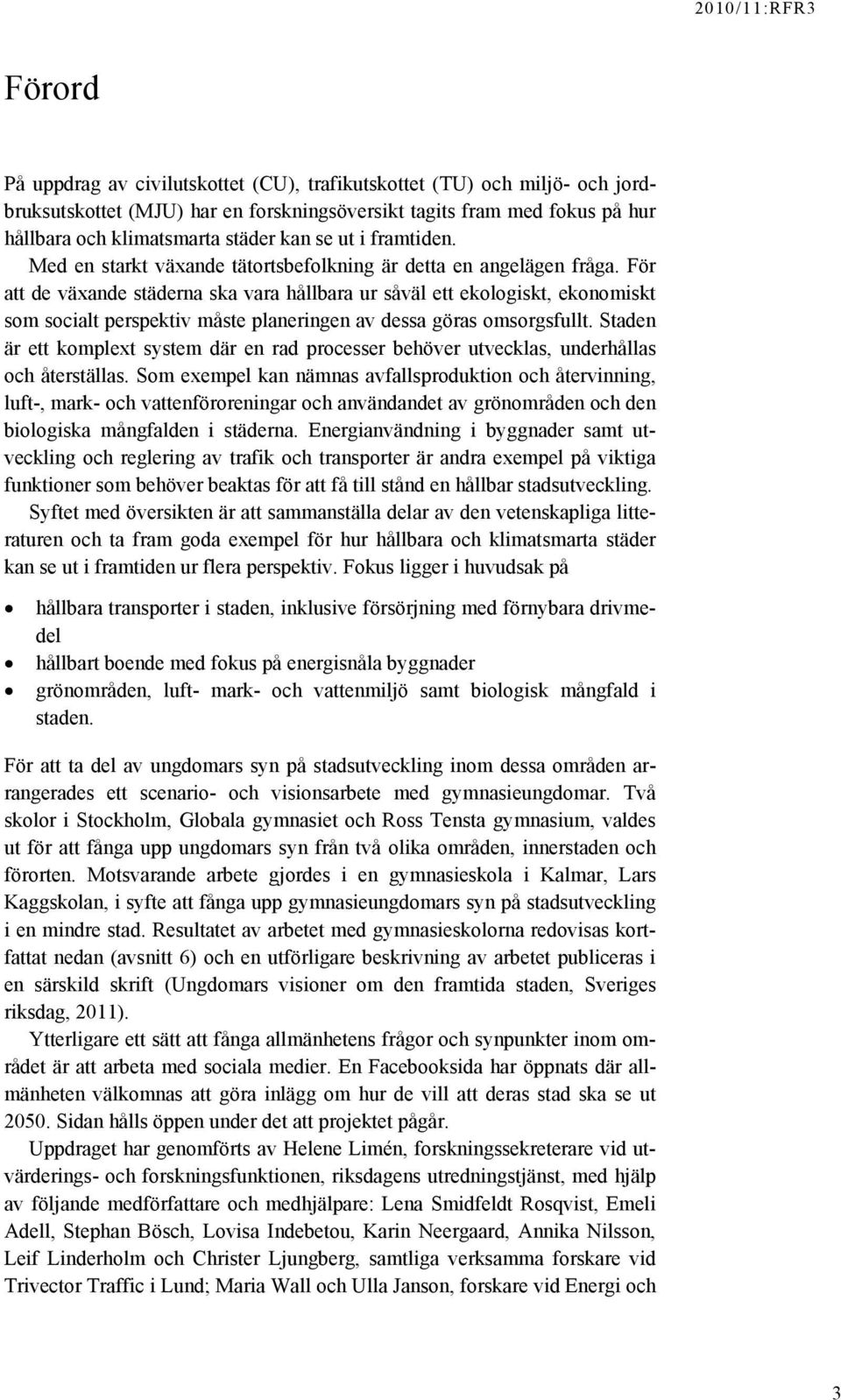 För att de växande städerna ska vara hållbara ur såväl ett ekologiskt, ekonomiskt som socialt perspektiv måste planeringen av dessa göras omsorgsfullt.
