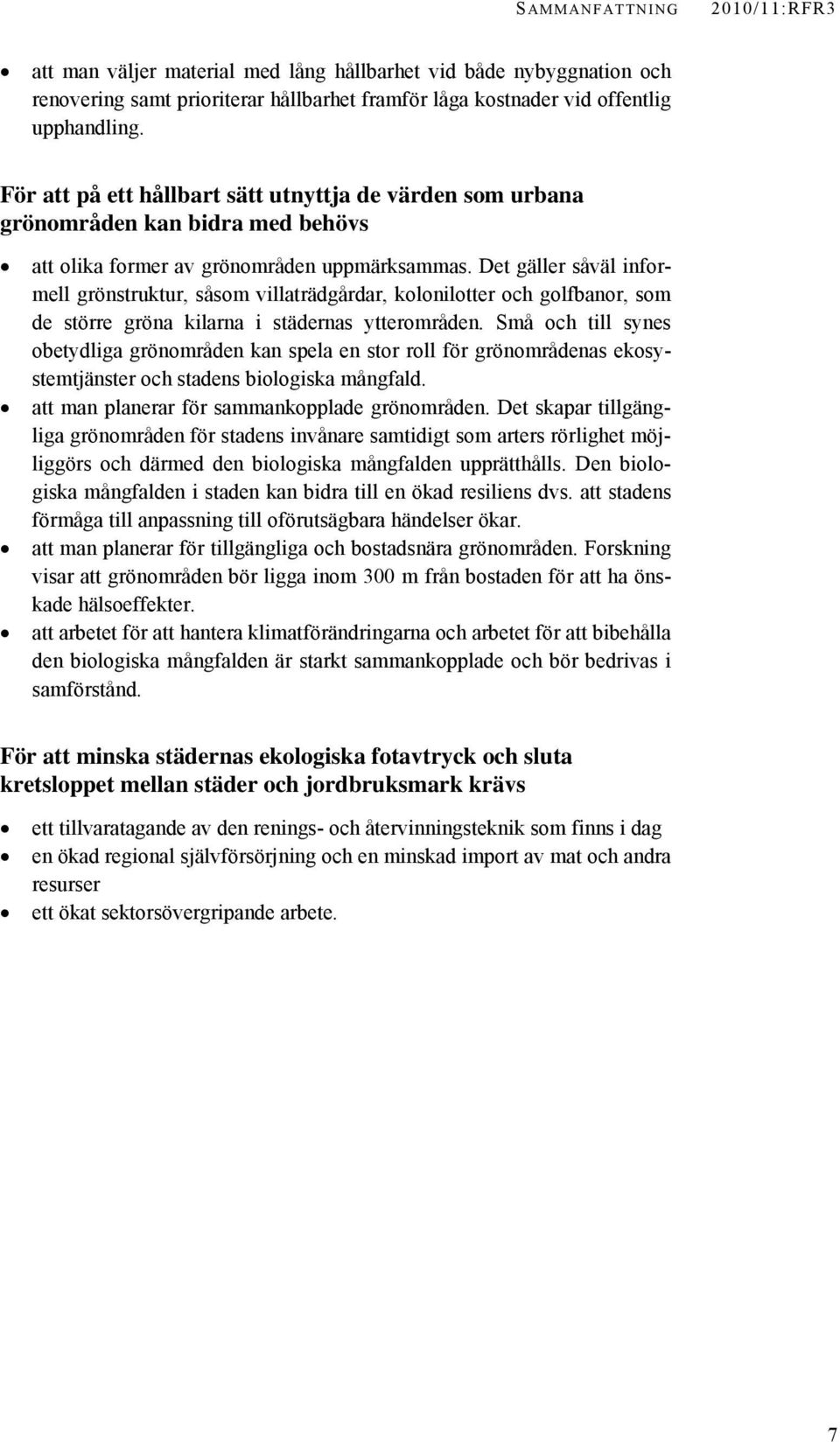 Det gäller såväl informell grönstruktur, såsom villaträdgårdar, kolonilotter och golfbanor, som de större gröna kilarna i städernas ytterområden.