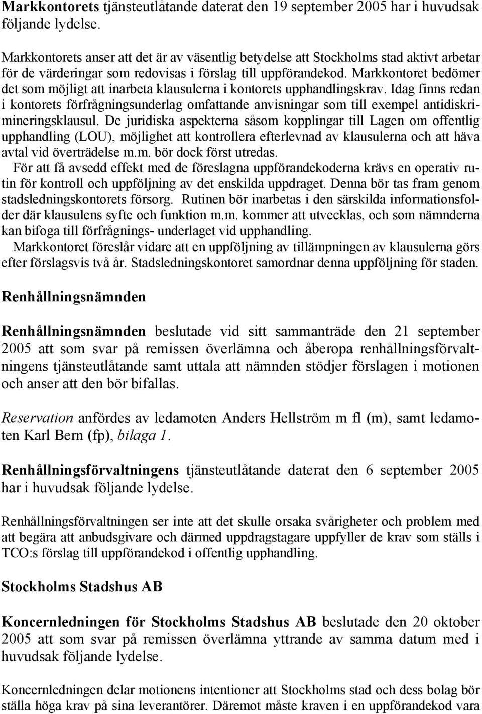 Markkontoret bedömer det som möjligt att inarbeta klausulerna i kontorets upphandlingskrav.