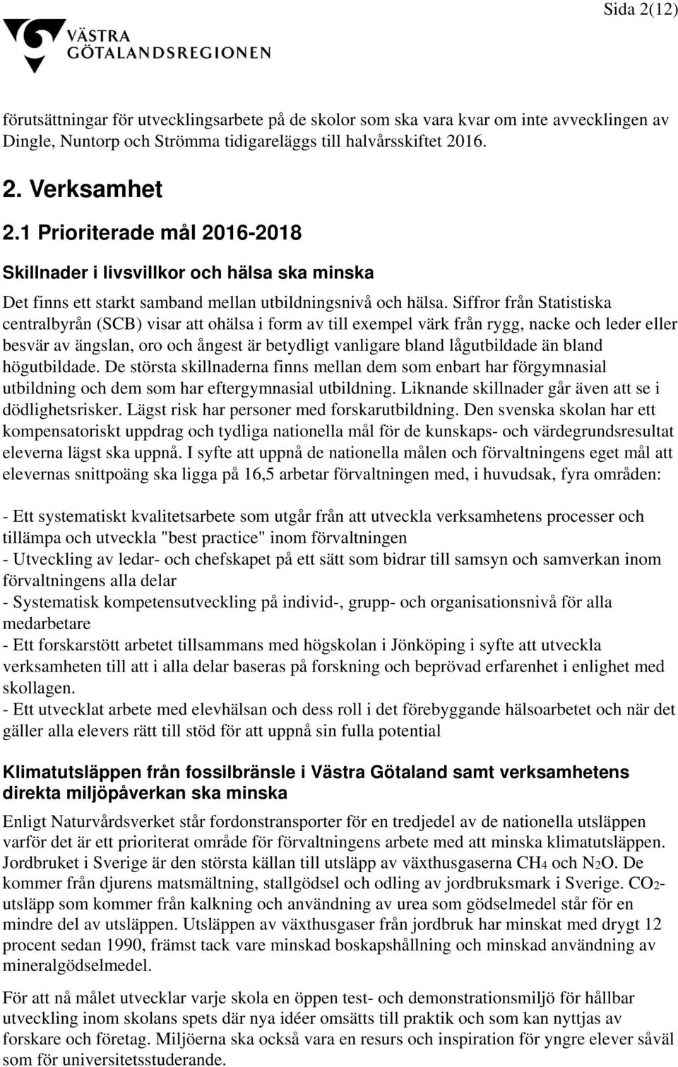 Siffror från Statistiska centralbyrån (SCB) visar att ohälsa i form av till exempel värk från rygg, nacke och leder eller besvär av ängslan, oro och ångest är betydligt vanligare bland lågutbildade