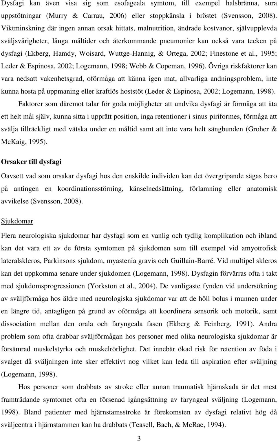 Hamdy, Woisard, Wuttge-Hannig, & Ortega, 2002; Finestone et al., 1995; Leder & Espinosa, 2002; Logemann, 1998; Webb & Copeman, 1996).