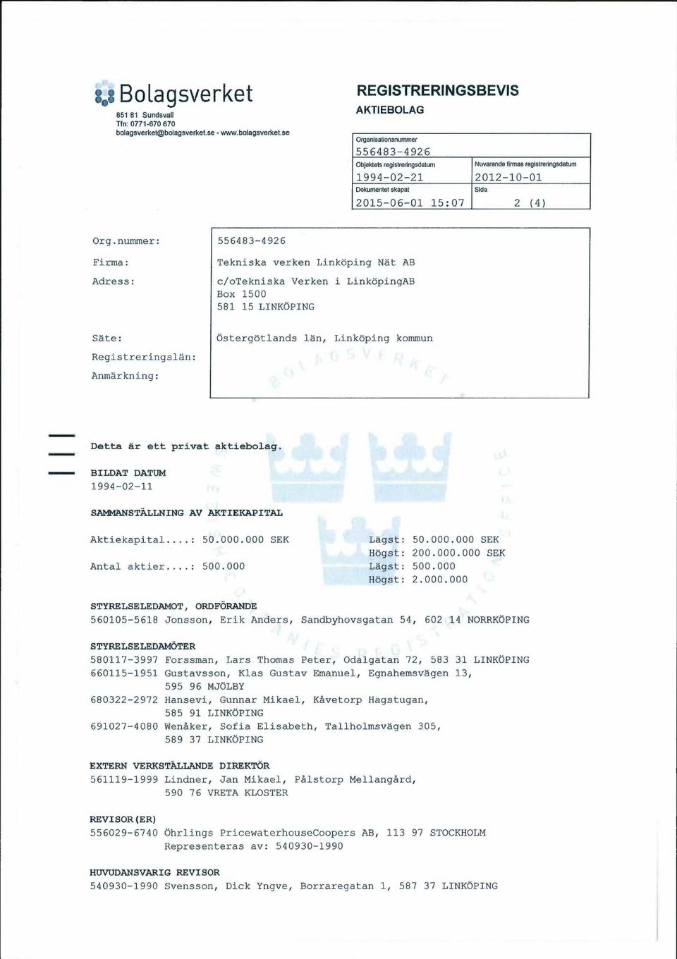 nummer Firma: Adress: c/otekniska Verken i LinkopingAB 581 15 LINKCSPING Sate: bstergotlands lan, Linkoping kommun Registreringslan: Anmarkning: Detta ar ett privat aktiebolag.