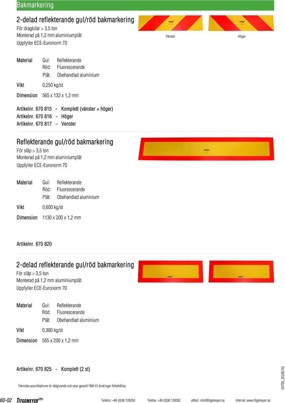 670 817 - Venster Reflekterande gul/röd bakmarkering För släp > 3,5 ton Monterad på 1,2 mm aluminiumplåt Uppfyller ECE-Euronorm 70 Gul: Reflekterande Röd: Fluorescerande Plåt: Obehandlad aluminium