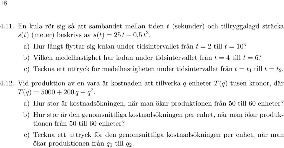 Teckna ett uttryck för medelhastigheten under tidsintervallet från t = t till t = t. 4.