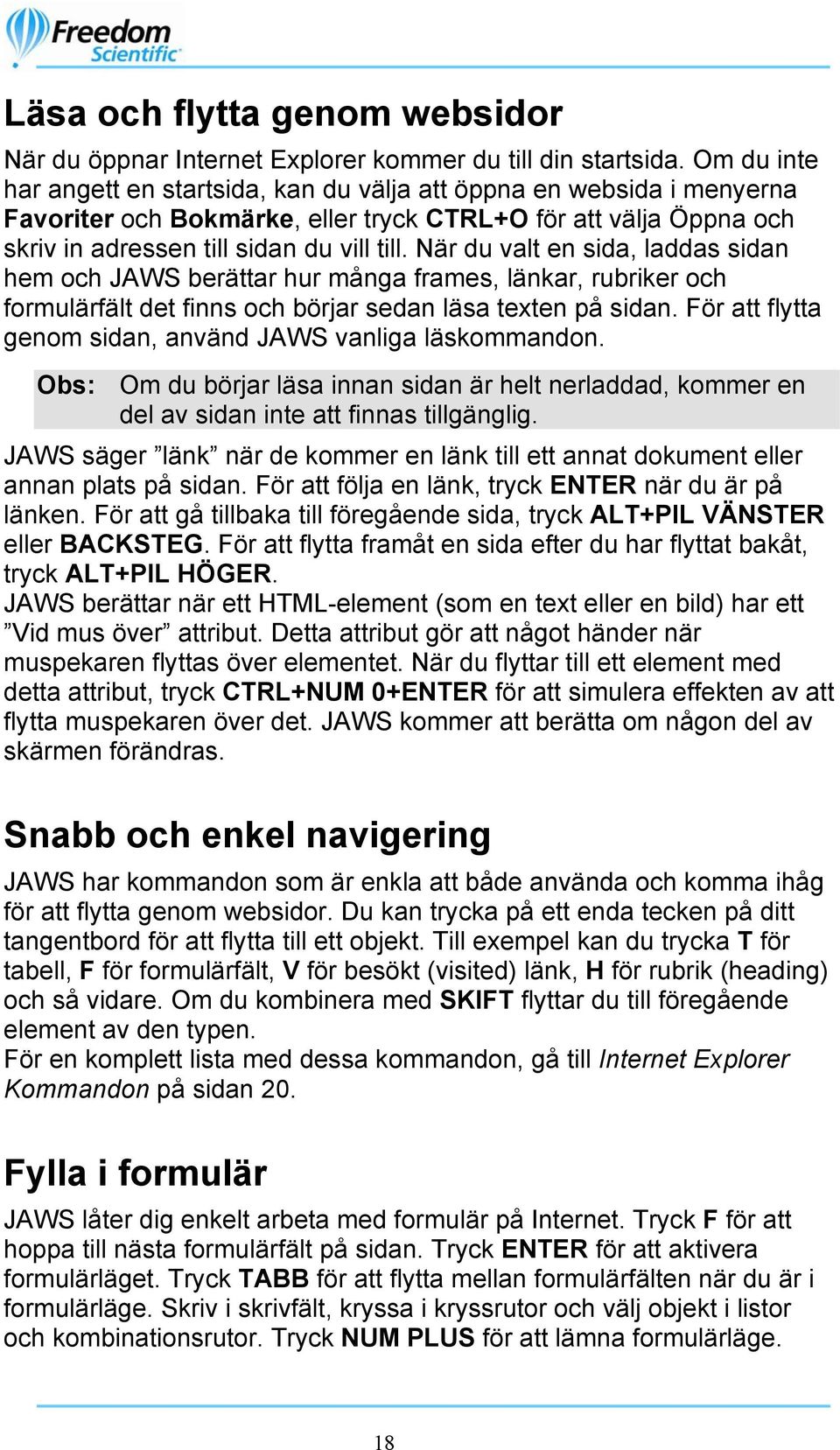 När du valt en sida, laddas sidan hem och JAWS berättar hur många frames, länkar, rubriker och formulärfält det finns och börjar sedan läsa texten på sidan.