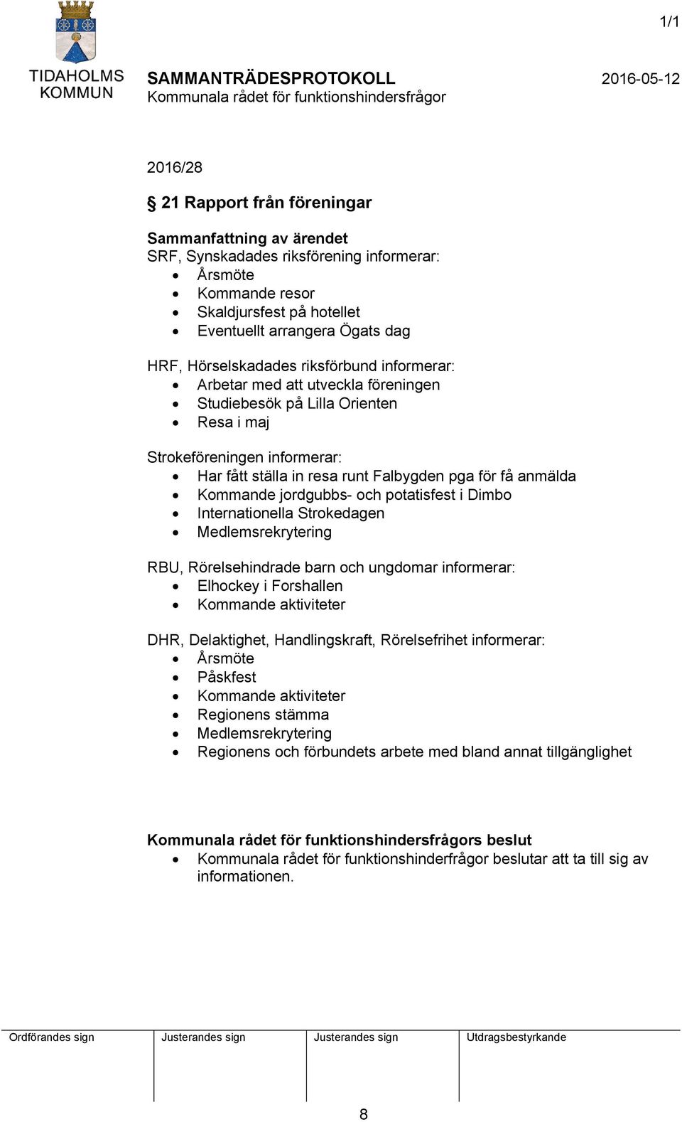 potatisfest i Dimbo Internationella Strokedagen Medlemsrekrytering RBU, Rörelsehindrade barn och ungdomar informerar: Elhockey i Forshallen Kommande aktiviteter DHR, Delaktighet, Handlingskraft,