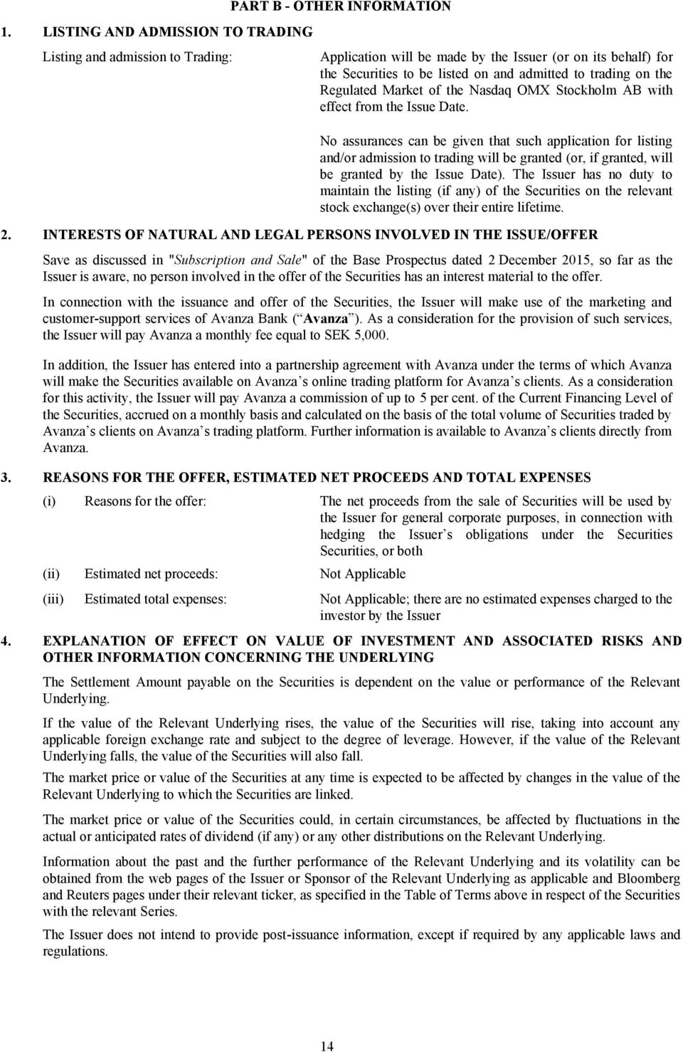 No assurances can be given that such application for listing and/or admission to trading will be granted (or, if granted, will be granted by the Issue Date).