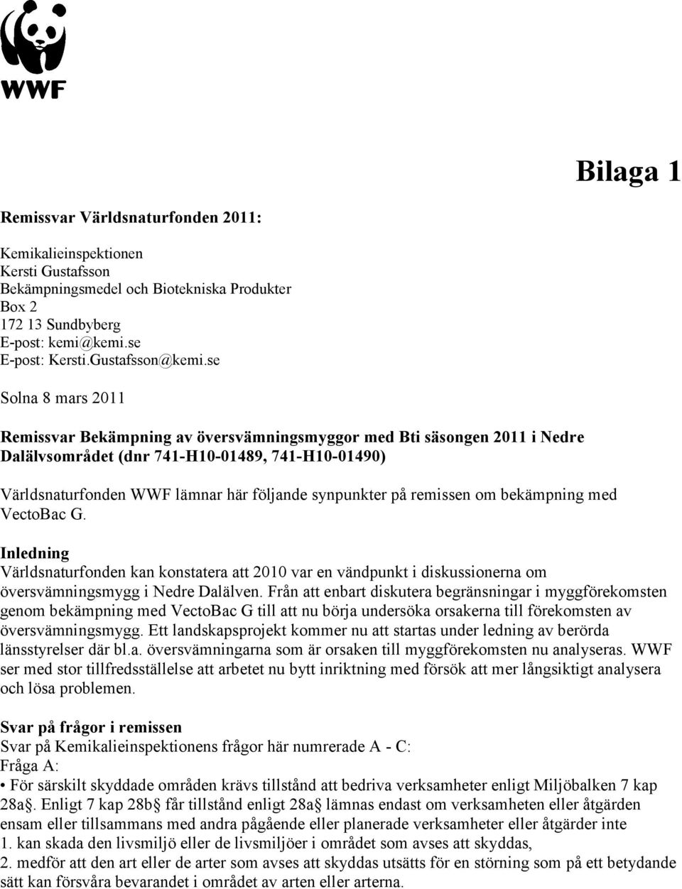 se Solna 8 mars 2011 Remissvar Bekämpning av översvämningsmyggor med Bti säsongen 2011 i Nedre Dalälvsområdet (dnr 741-H10-01489, 741-H10-01490) Världsnaturfonden WWF lämnar här följande synpunkter