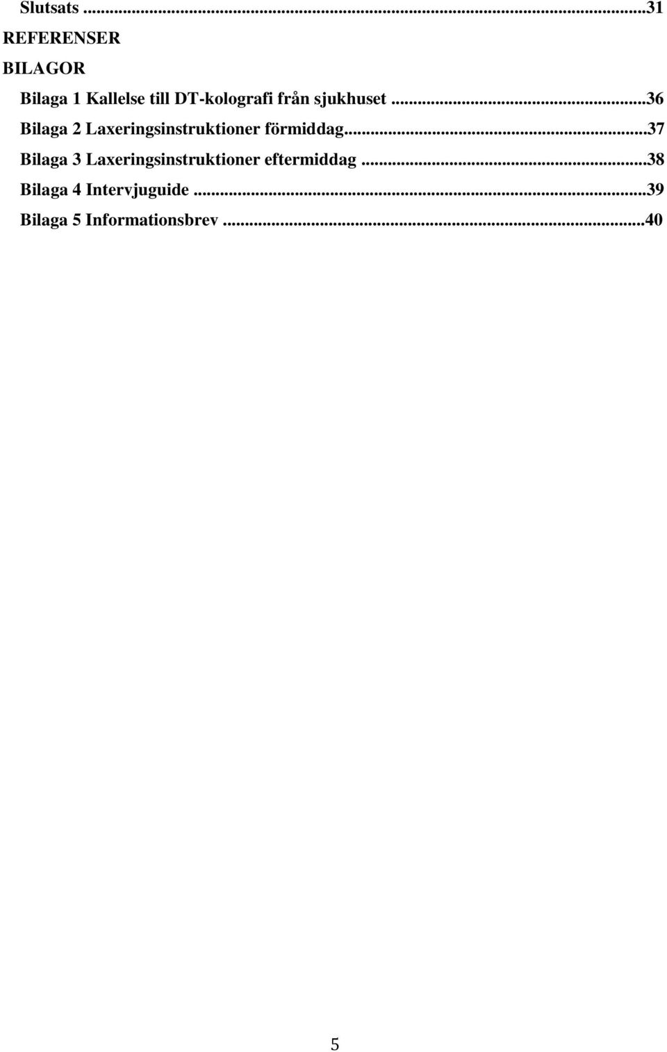 från sjukhuset...36 Bilaga 2 Laxeringsinstruktioner förmiddag.