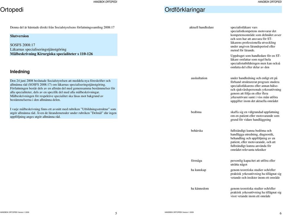 Författningen består dels av en allmän del med gemensamma bestämmelser för alla specialiteter, dels av en specifik del med alla målbeskrivningar.