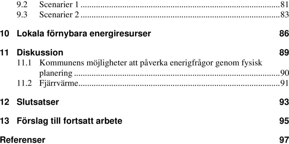 1 Kommunens möjligheter att påverka enerigfrågor genom fysisk