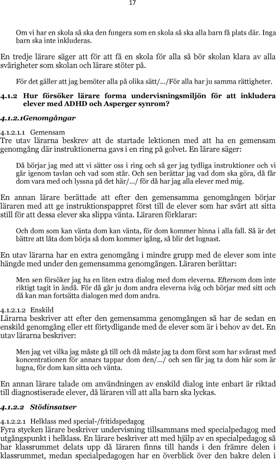 För det gäller att jag bemöter alla på olika sätt/ /För alla har ju samma rättigheter. 4.1.2 Hur försöker lärare forma undervisningsmiljön för att inkludera elever med ADHD och Asperger synrom? 4.1.2.1 Genomgångar 4.