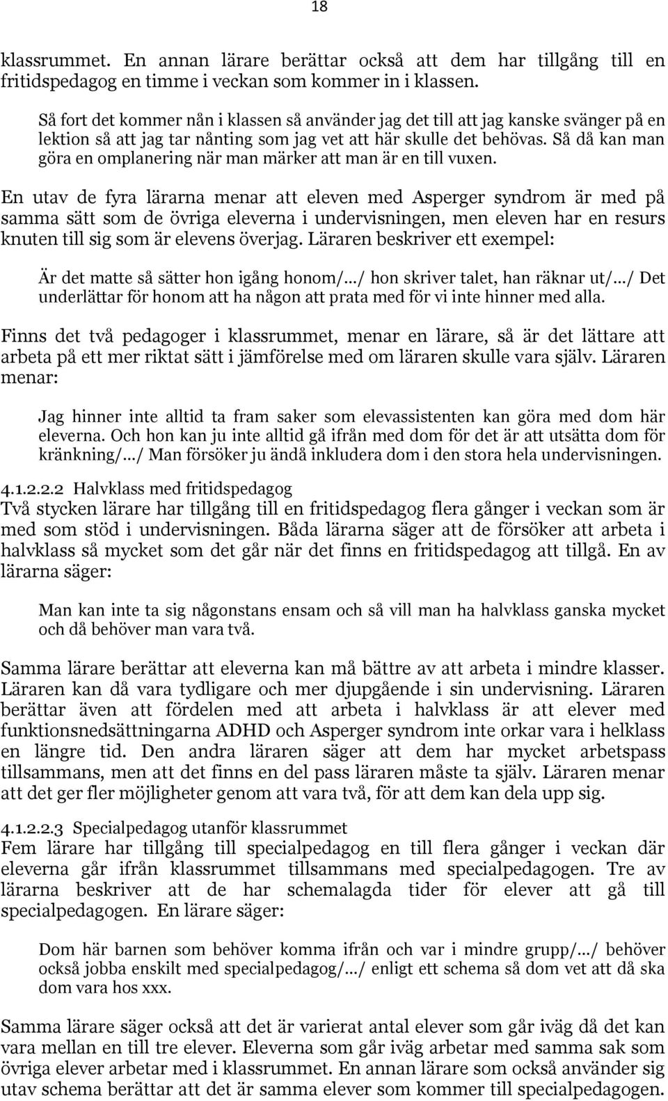 Så då kan man göra en omplanering när man märker att man är en till vuxen.