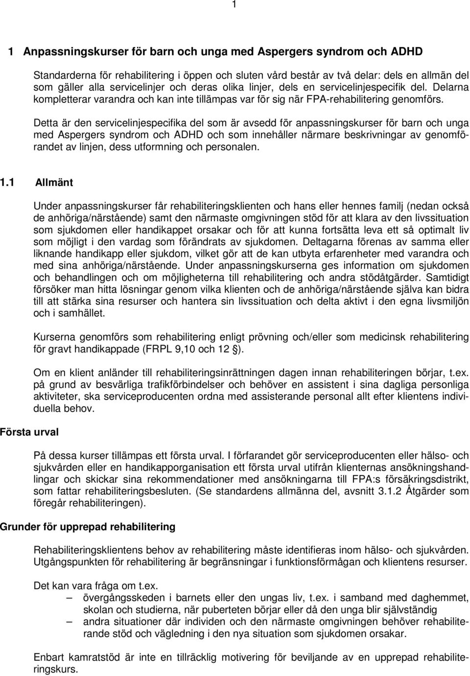 Detta är den servicelinjespecifika del som är avsedd för anpassningskurser för barn och unga med Aspergers syndrom och ADHD och som innehåller närmare beskrivningar av genomförandet av linjen, dess