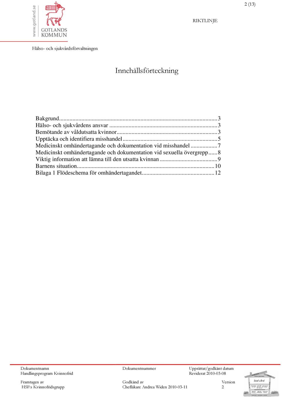 ..5 Medicinskt omhändertagande och dokumentation vid misshandel.