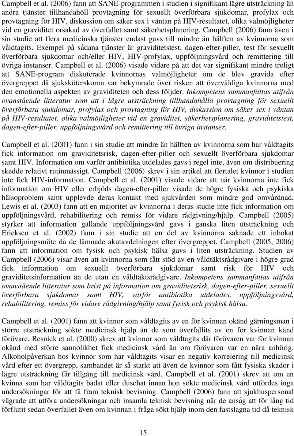 om säker sex i väntan på HIV-resultatet, olika valmöjligheter vid en graviditet orsakad av överfallet samt säkerhetsplanering.