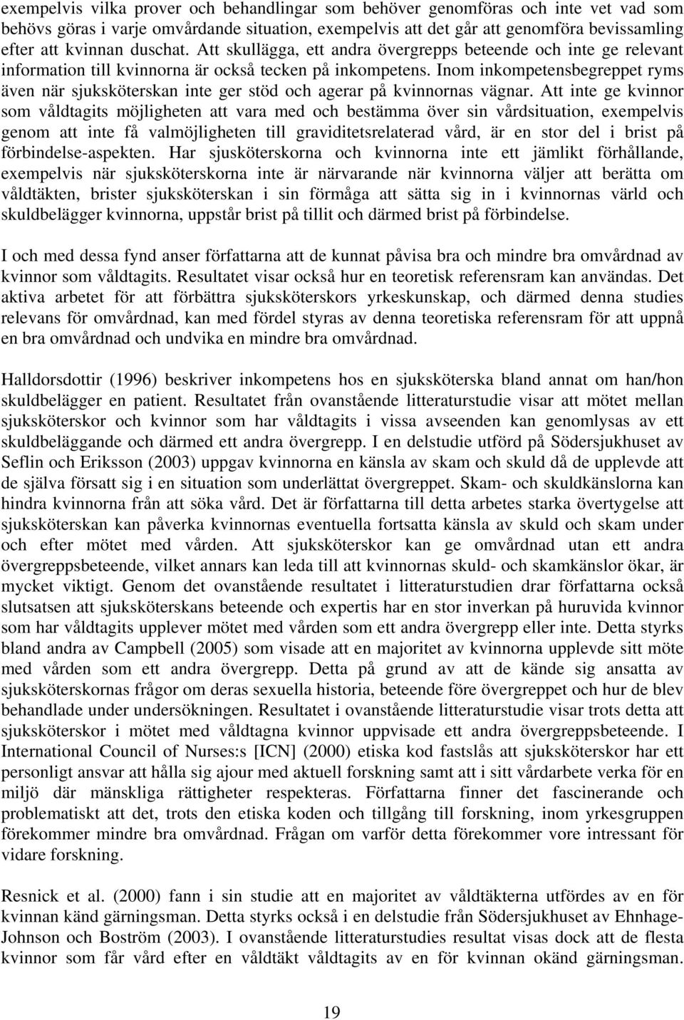 Inom inkompetensbegreppet ryms även när sjuksköterskan inte ger stöd och agerar på kvinnornas vägnar.