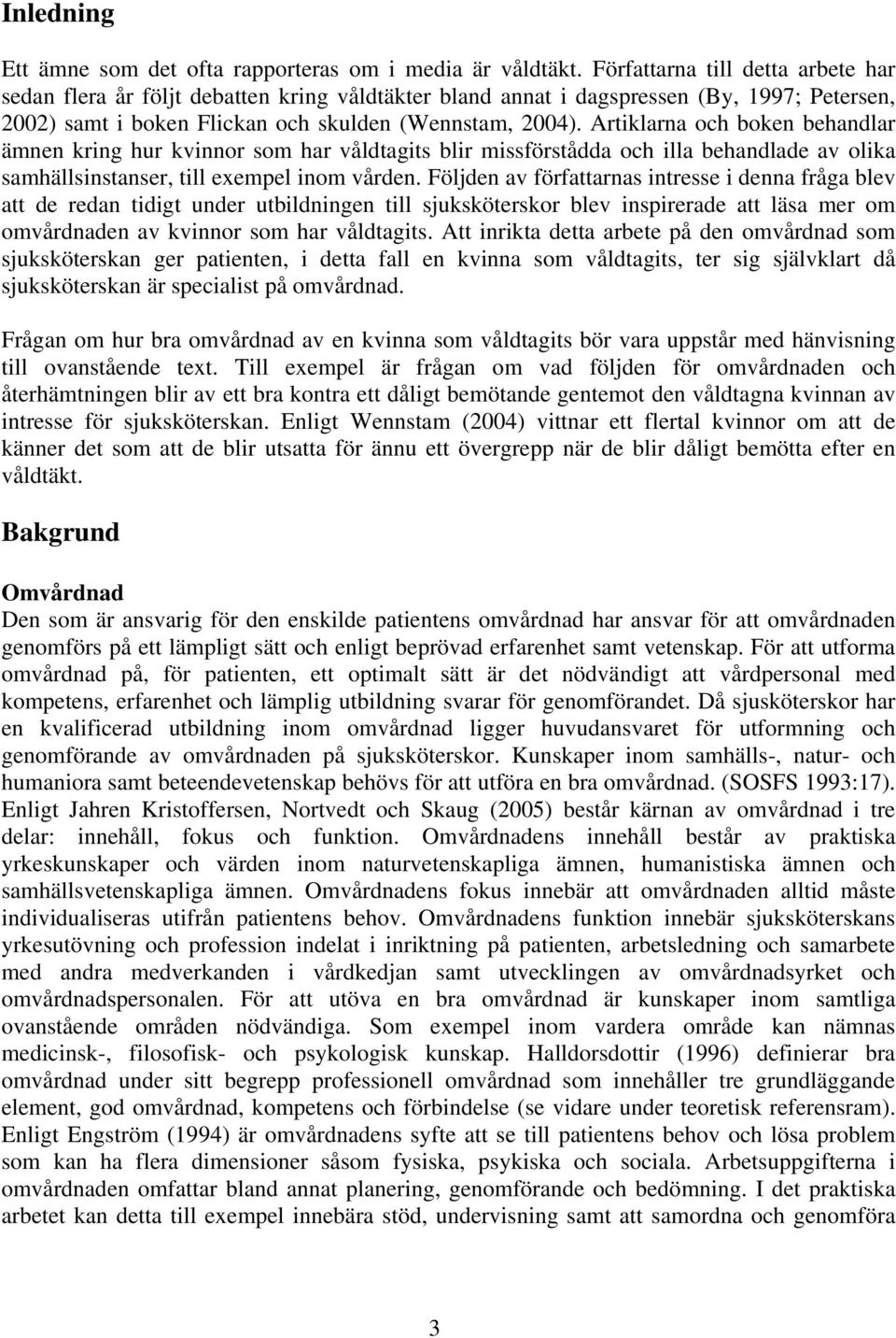 Artiklarna och boken behandlar ämnen kring hur kvinnor som har våldtagits blir missförstådda och illa behandlade av olika samhällsinstanser, till exempel inom vården.